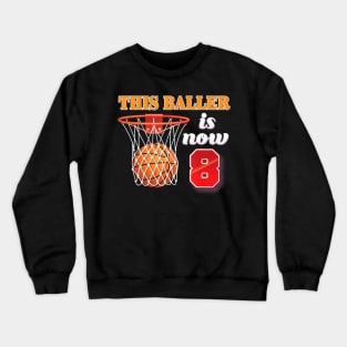 This Baller Is Now 8 Year Old 8Th Birthday Basketball Boy Crewneck Sweatshirt